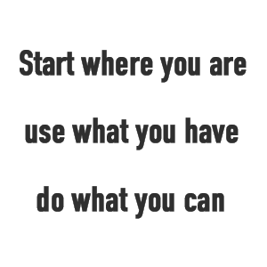 Start Where you can